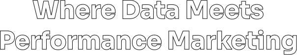 Where Data Meets Performance Marketing